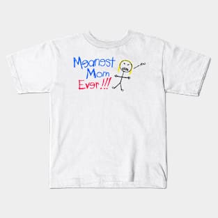 Meanest Mom Ever!!! Kids T-Shirt